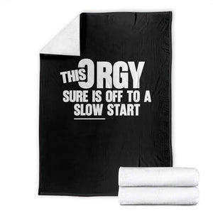 Funny Adult Humor Sarcastic Party Joke Throw Blanket This Orgy Sure Is Off to a Slow Start TS02 Black Print Your Wear