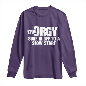Funny Adult Humor Sarcastic Party Joke Long Sleeve Shirt This Orgy Sure Is Off to a Slow Start TS02 Purple Print Your Wear