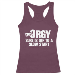 Funny Adult Humor Sarcastic Party Joke Racerback Tank Top This Orgy Sure Is Off to a Slow Start TS02 Maroon Print Your Wear