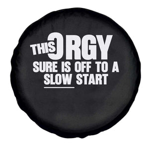 Funny Adult Humor Sarcastic Party Joke Spare Tire Cover This Orgy Sure Is Off to a Slow Start TS02 Print Your Wear