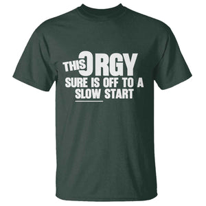 Funny Adult Humor Sarcastic Party Joke T Shirt - This Orgy Sure Is Off to a Slow Start TS02 Dark Forest Green Print Your Wear