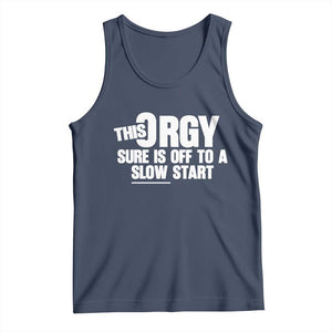 Funny Adult Humor Sarcastic Party Joke Tank Top - This Orgy Sure Is Off to a Slow Start TS02 Navy Print Your Wear
