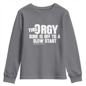 Funny Adult Humor Sarcastic Party Joke Youth Sweatshirt This Orgy Sure Is Off to a Slow Start TS02 Charcoal Print Your Wear