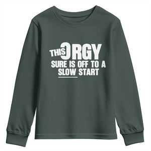 Funny Adult Humor Sarcastic Party Joke Youth Sweatshirt This Orgy Sure Is Off to a Slow Start TS02 Dark Forest Green Print Your Wear