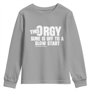 Funny Adult Humor Sarcastic Party Joke Youth Sweatshirt This Orgy Sure Is Off to a Slow Start TS02 Sport Gray Print Your Wear