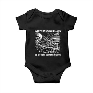 Funny Skeleton Driver Dark Humor Baby Onesie Everything Will Kill You So Choose Something Fun TS02 Black Print Your Wear