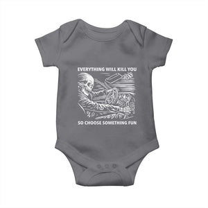 Funny Skeleton Driver Dark Humor Baby Onesie Everything Will Kill You So Choose Something Fun TS02 Charcoal Print Your Wear