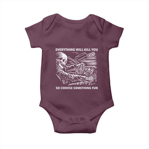 Funny Skeleton Driver Dark Humor Baby Onesie Everything Will Kill You So Choose Something Fun TS02 Maroon Print Your Wear