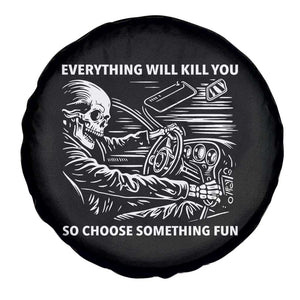 Funny Skeleton Driver Dark Humor Spare Tire Cover Everything Will Kill You So Choose Something Fun TS02 Print Your Wear