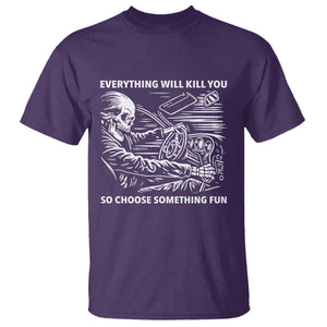 Funny Skeleton Driver Dark Humor T Shirt Everything Will Kill You So Choose Something Fun TS02 Purple Print Your Wear