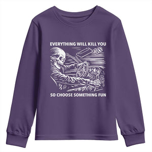 Funny Skeleton Driver Dark Humor Youth Sweatshirt Everything Will Kill You So Choose Something Fun TS02 Purple Print Your Wear