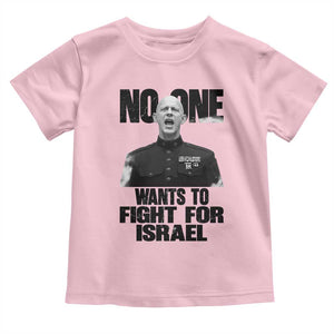 No One Wants To Fight For Israel Marine Veteran Statement Toddler T Shirt America First Freedom Anti War TS02 Light Pink Print Your Wear