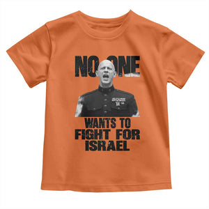 No One Wants To Fight For Israel Marine Veteran Statement Toddler T Shirt America First Freedom Anti War TS02 Orange Print Your Wear