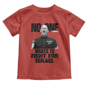 No One Wants To Fight For Israel Marine Veteran Statement Toddler T Shirt America First Freedom Anti War TS02 Red Print Your Wear