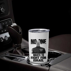 No One Wants To Fight For Israel Marine Veteran Statement Tumbler Cup America First Freedom Anti War TS02 Print Your Wear
