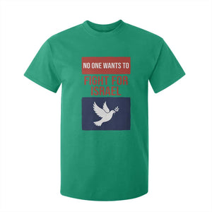 No One Wants To Fight For Israel Dove T Shirt For Kid Peace Freedom Supporter Anti War TS02 Irish Green Print Your Wear
