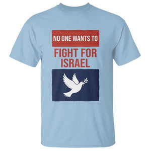 No One Wants To Fight For Israel Dove T Shirt Peace Freedom Supporter Anti War TS02 Light Blue Print Your Wear