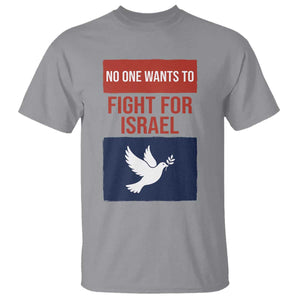 No One Wants To Fight For Israel Dove T Shirt Peace Freedom Supporter Anti War TS02 Sport Gray Print Your Wear