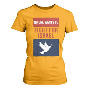 No One Wants To Fight For Israel Dove T Shirt For Women Peace Freedom Supporter Anti War TS02 Gold Print Your Wear