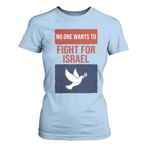 No One Wants To Fight For Israel Dove T Shirt For Women Peace Freedom Supporter Anti War TS02 Light Blue Print Your Wear