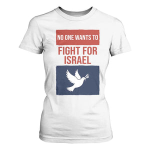 No One Wants To Fight For Israel Dove T Shirt For Women Peace Freedom Supporter Anti War TS02 White Print Your Wear
