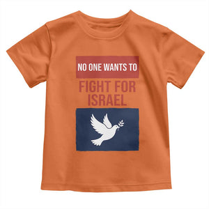 No One Wants To Fight For Israel Dove Toddler T Shirt Peace Freedom Supporter Anti War TS02 Orange Print Your Wear