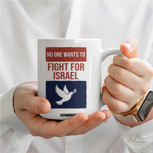 No One Wants To Fight For Israel Dove Coffee Mug Peace Freedom Supporter Anti War TS02 Print Your Wear