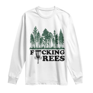 Funny Forest Disc Golf Humor Fcking Trees Long Sleeve Shirt TS02 White Print Your Wear