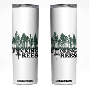 Funny Forest Disc Golf Humor Fcking Trees Skinny Tumbler TS02 White Print Your Wear