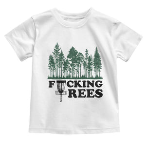 Funny Forest Disc Golf Humor Fcking Trees Toddler T Shirt TS02 White Print Your Wear