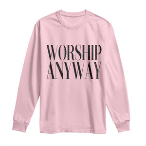 Worship Anyway Inspirational Christian Faith Statement Long Sleeve Shirt TS02 Light Pink Print Your Wear