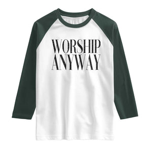 Worship Anyway Inspirational Christian Faith Statement Raglan Shirt TS02 White Dark Forest Green Print Your Wear