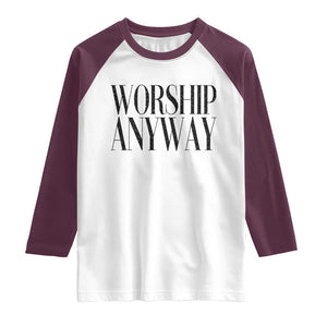 Worship Anyway Inspirational Christian Faith Statement Raglan Shirt TS02 White Maroon Print Your Wear