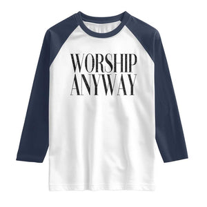Worship Anyway Inspirational Christian Faith Statement Raglan Shirt TS02 White Navy Print Your Wear