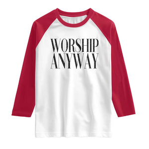Worship Anyway Inspirational Christian Faith Statement Raglan Shirt TS02 White Red Print Your Wear