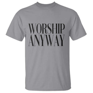 Worship Anyway Inspirational Christian Faith Statement T Shirt TS02 Sport Gray Print Your Wear