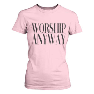 Worship Anyway Inspirational Christian Faith Statement T Shirt For Women TS02 Light Pink Print Your Wear