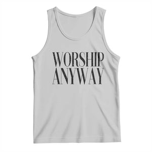 Worship Anyway Inspirational Christian Faith Statement Tank Top TS02 Ash Print Your Wear