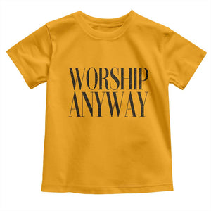 Worship Anyway Inspirational Christian Faith Statement Toddler T Shirt TS02 Gold Print Your Wear