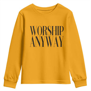 Worship Anyway Inspirational Christian Faith Statement Youth Sweatshirt TS02 Gold Print Your Wear