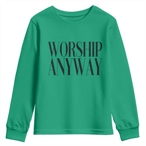 Worship Anyway Inspirational Christian Faith Statement Youth Sweatshirt TS02 Irish Green Print Your Wear