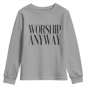 Worship Anyway Inspirational Christian Faith Statement Youth Sweatshirt TS02 Sport Gray Print Your Wear