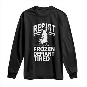 Funny Penguin Resist Long Sleeve Shirt Frozen Defiant Tired FDT Activism TS02 Black Print Your Wear
