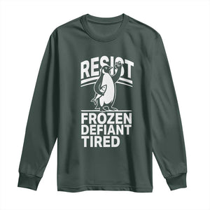 Funny Penguin Resist Long Sleeve Shirt Frozen Defiant Tired FDT Activism TS02 Dark Forest Green Print Your Wear