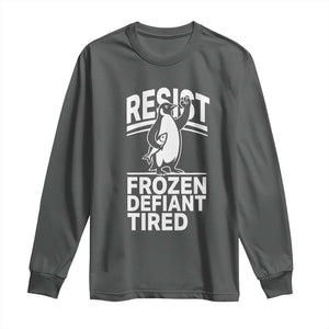 Funny Penguin Resist Long Sleeve Shirt Frozen Defiant Tired FDT Activism TS02 Dark Heather Print Your Wear