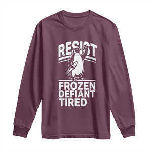 Funny Penguin Resist Long Sleeve Shirt Frozen Defiant Tired FDT Activism TS02 Maroon Print Your Wear