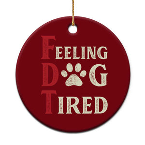 Feeling Dog Tired Ceramic Ornament FDT Dogs Paw Sarcasm TS02 1pc Red Print Your Wear
