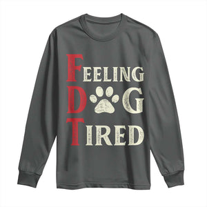 Feeling Dog Tired Long Sleeve Shirt FDT Dogs Paw Sarcasm TS02 Dark Heather Print Your Wear