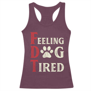 Feeling Dog Tired Racerback Tank Top FDT Dogs Paw Sarcasm TS02 Maroon Print Your Wear