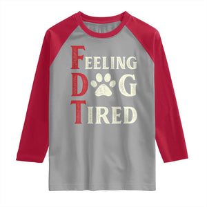 Feeling Dog Tired Raglan Shirt FDT Dogs Paw Sarcasm TS02 Sport Gray Red Print Your Wear